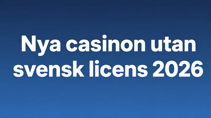 Nya casinon utan svensk licens 2026